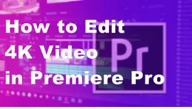Edit 4K Video in Premiere Pro