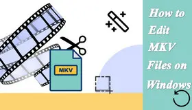 How to Edit MKV Files