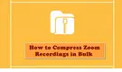 How to Compress Zoom Recording