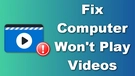 Computer Won’t Play Videos