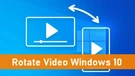 Rotate Video Windows 10