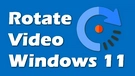 Rotate Video Windows 11