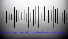 How to Improve Audio Quality of a Recorded Video