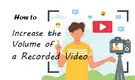 How to Increase Volume of a Recorded Video