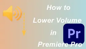 How to Lower Volume in Premiere Pro
