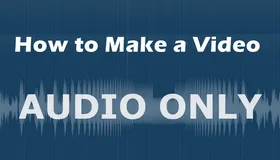 How to Make a Video Audio Only