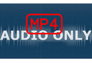 Convert MP4 to Audio Only