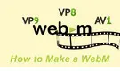 How to Make a WebM
