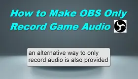 How to Make OBS Only Record Game Audio