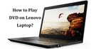 Play DVD on Lenovo Laptop