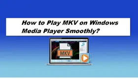 How to Play MKV on Windows Media Player