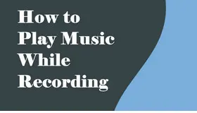 How to Play Music While Recording