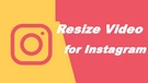 Resize Video for Instagram