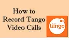 Record Tango Video Calls