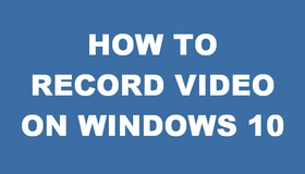 Record Video Windows 10