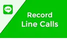 Record LINE Calls