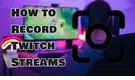 Record Twitch Streams