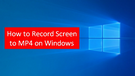 How to Record MP4 on Windows