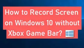 Record Screen on Windows 10 without Xbox Game Bar