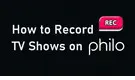 How to Record on Philo