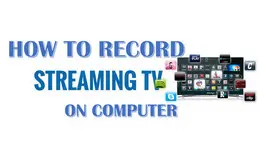 How to Record Streaming TV on PC