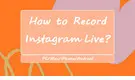 Record Instagram Live