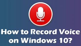 How to Record Your Voice on Windows 10