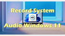 Record System Audio Windows 11