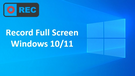 Record Full Screen Windows 10/11