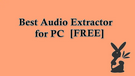 Extract Audio Software