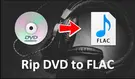 How to Rip DVD to FLAC