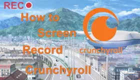 How to Screen Record Crunchyroll