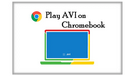 Play AVI on Chromebook