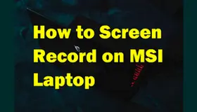 How to Screen Record on MSI Laptop