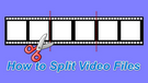 How to Split Videos