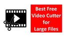 Free Video Cutter for Large Files