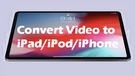 Convert Video to iPhone/iPad/iPod