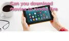 Download Movies to Kindle Fire