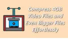 Compress 4GB Video Files