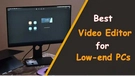 Video Editor for Low-end PC