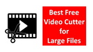 Cut Large Video Files