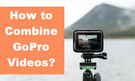 Combine GoPro Videos