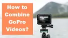 Combine GoPro Videos