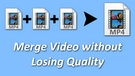 Merge Video without Losing Quality