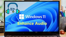 Enhance Audio in Windows 11
