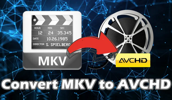 Convert MKV Files to AVCHD in Bulk