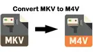 Convert MKV to M4V