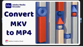 Convert MKV to MP4 with Adobe Media Encoder