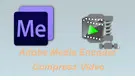 Compress Video in Adobe Media Encoder