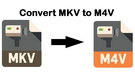 Convert MKV to M4V